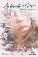 Charger l'image dans la galerie, La légende d'Astrid et autres histoires Romans, nouvelles et légendes Madeleine Fortier