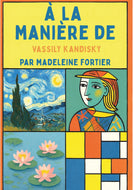 À la manière de ... À la découverte de Kandisky - PDF Activités pour les enfants - Artistes Madeleine Fortier 
