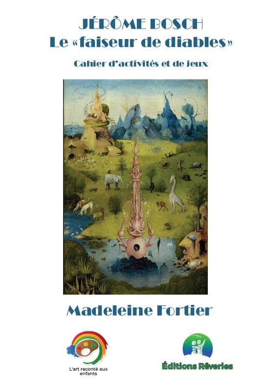 Histoire de l'art - Cahier d'activités et de jeux pour enfants, Jérôme Bosch Activités pour les enfants - Artistes Madeleine Fortier 