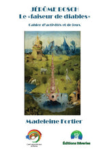 Charger l&#39;image dans la galerie, Histoire de l&#39;art - Cahier de jeux et d&#39;activités pour enfants, Jérôme Bosch PDF Activités pour les enfants - Artistes Madeleine Fortier 
