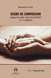 Usure de compassion : jusqu'où aller sans se brûler? Prendre soin de soi Madeleine Fortier 